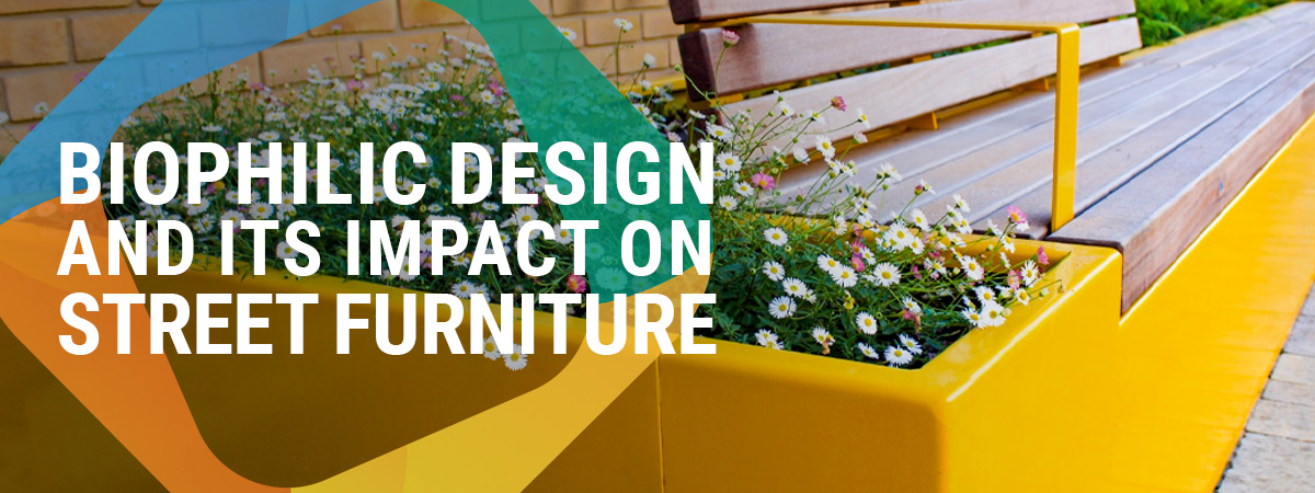 Biophilic design and its impact on street furniture