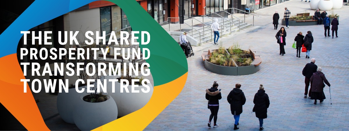 Unlocking the UK Shared Prosperity Fund’s potential to transform town centres
