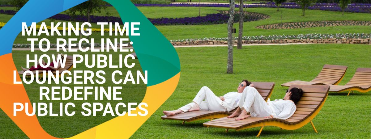Making Time to Recline: How Public Loungers Can Redefine Public Spaces