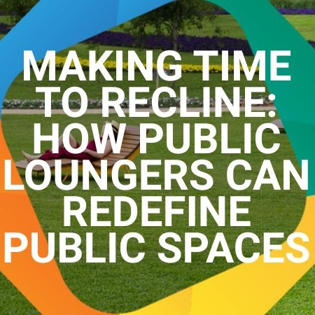Making Time to Recline: How Public Loungers Can Redefine Public Spaces