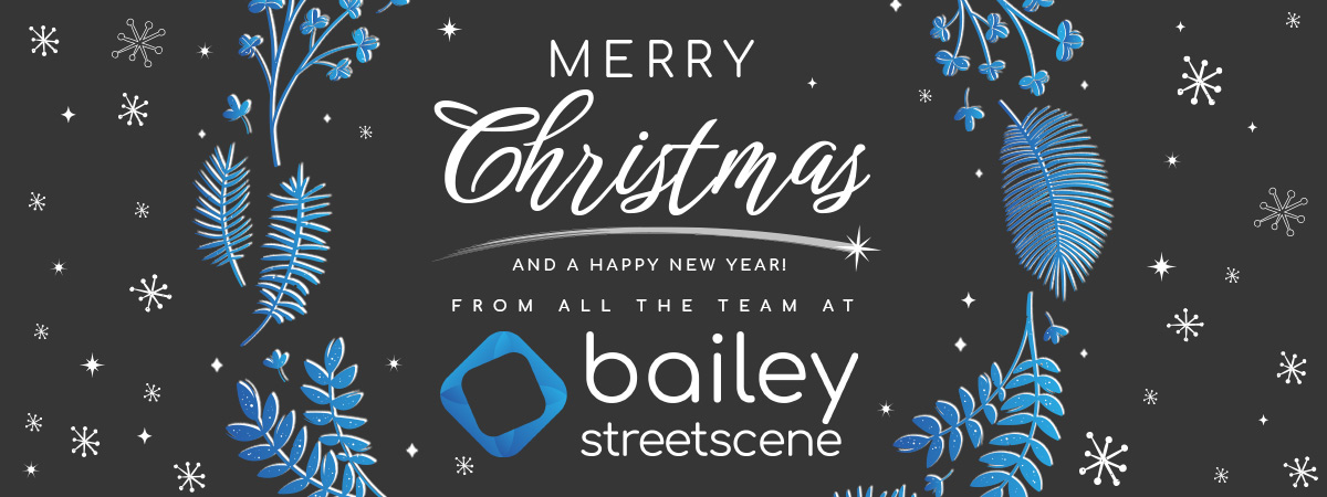 Merry Christmas and a Happy New Year from Bailey Streetscene!